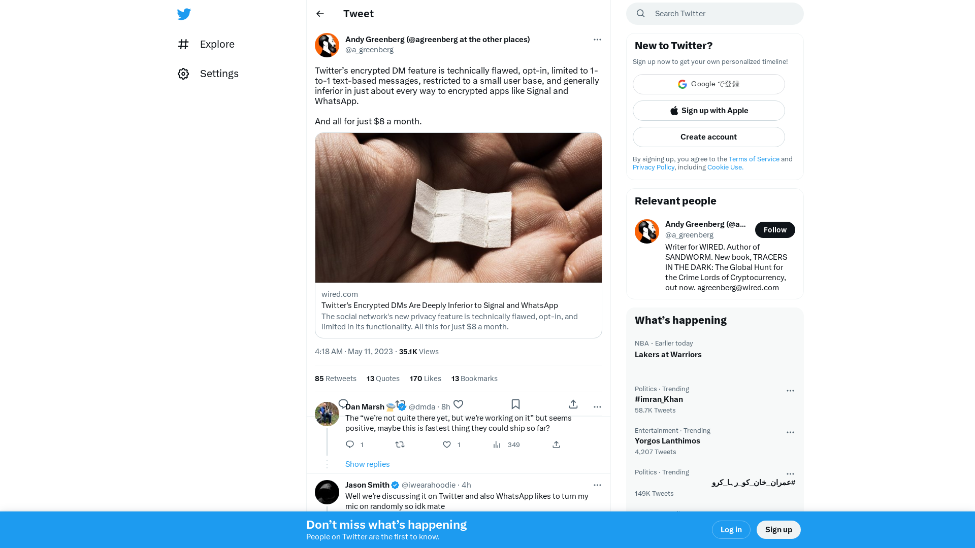 Andy Greenberg (@agreenberg at the other places) on Twitter: "Twitter’s encrypted DM feature is technically flawed, opt-in, limited to 1-to-1 text-based messages, restricted to a small user base, and generally inferior in just about every way to encrypted apps like Signal and WhatsApp. And all for just $8 a month. https://t.co/hC8Iz8nxSE" / Twitter